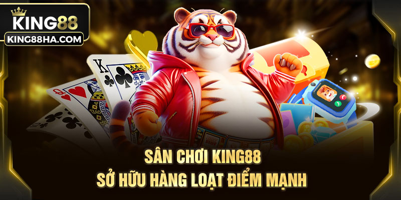 Sân chơi KING88 sở hữu hàng loạt điểm mạnh